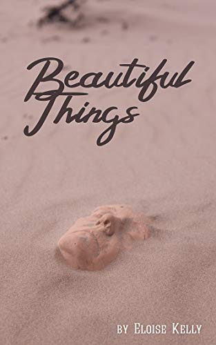 Beautiful Things by Eloise Kelly