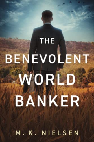 The Benevolent World Banker by M.K. Nielsen