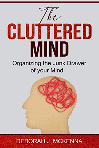 The Cluttered Mind by Deborah J. McKenna