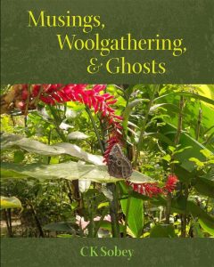 Musings, Woolgathering and Ghosts by C.K. Sobey