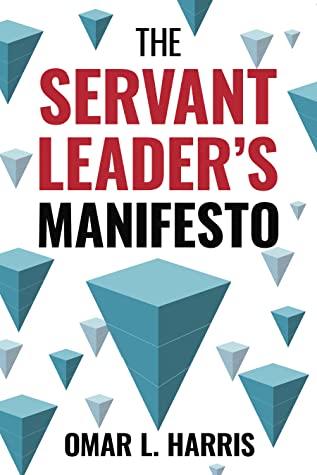 Servant Leader's Manifesto by Omar L. Harris