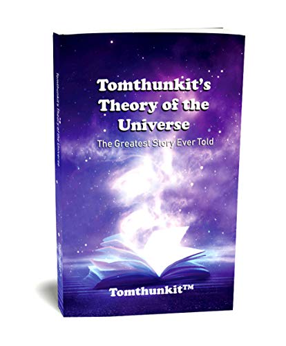 Tomthunkit's Theory of the Universe
