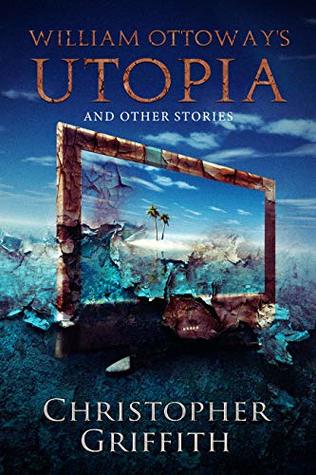 William Ottoway's Utopia by Christopher Griffith