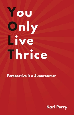 You Only Live Thrice by Karl Perry